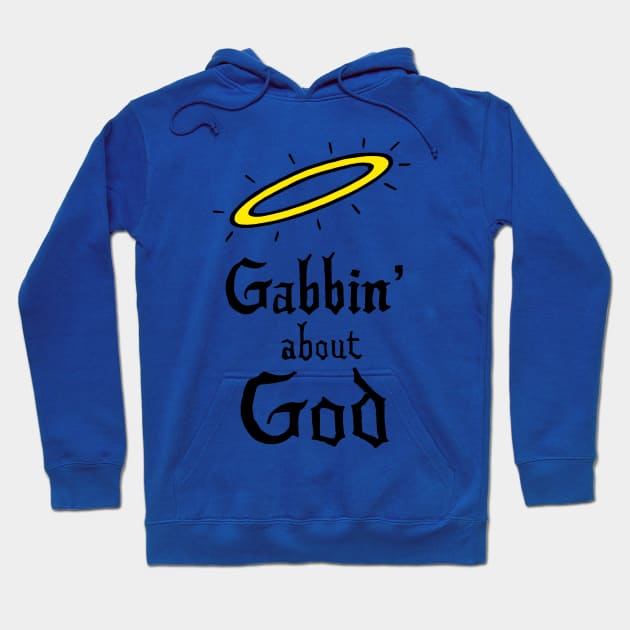 Gabbin’ about God Hoodie by The Ghost In You